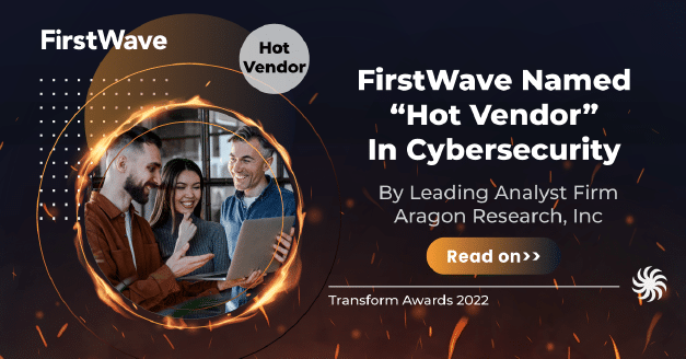 FirstWave Named “Hot Vendor” In Cybersecurity  By Leading Analyst Firm - Featured Image