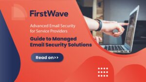 Advanced Email Security Service for Service Providers: A Comprehensive Guide to Managed Email Security Solutions