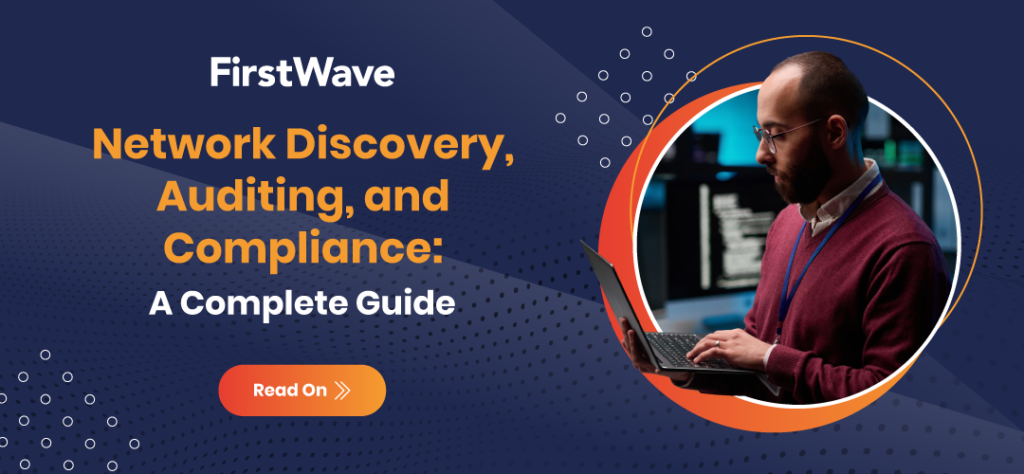 Network Discovery, Auditing, and Compliance: A Complete Guide - FirstWave